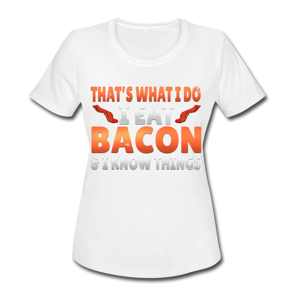 Funny I Eat Bacon And Know Things Bacon Lover Women's Moisture Wicking Performance T-Shirt